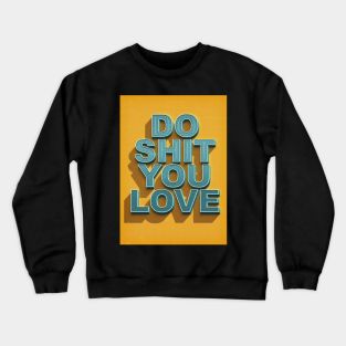 Do shit you love Crewneck Sweatshirt